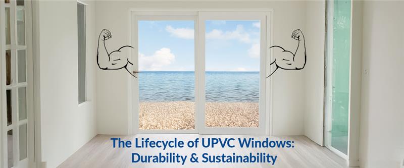 The Lifecycle of UPVC Windows: Durability & Sustainability